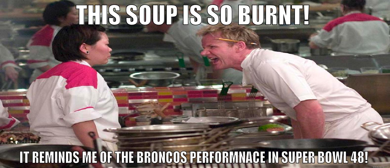 Broncos SB 48 meme - THIS SOUP IS SO BURNT! IT REMINDS ME OF THE BRONCOS PERFORMNACE IN SUPER BOWL 48! Misc