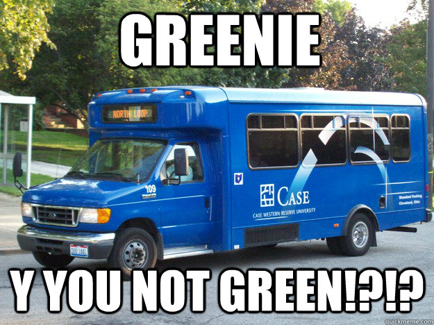 GREENIE Y YOU NOT GREEN!?!?  Greenie