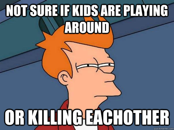 Not sure if kids are playing around or killing eachother  Futurama Fry