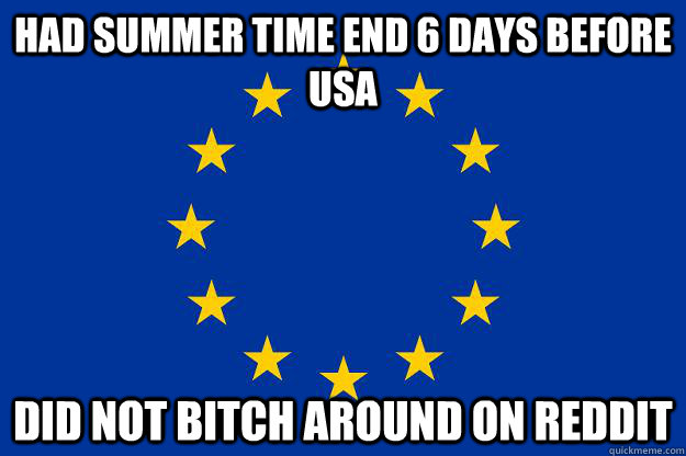 Had Summer Time End 6 days before usa did not bitch around on reddit  