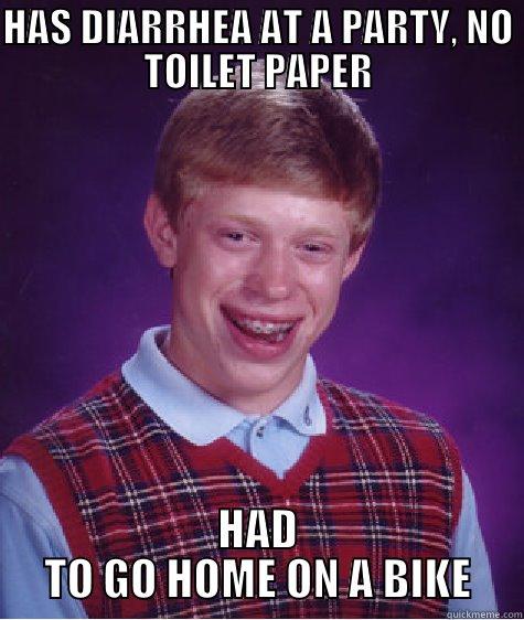 DIARRHEA AND BIKE - HAS DIARRHEA AT A PARTY, NO TOILET PAPER HAD TO GO HOME ON A BIKE Bad Luck Brian