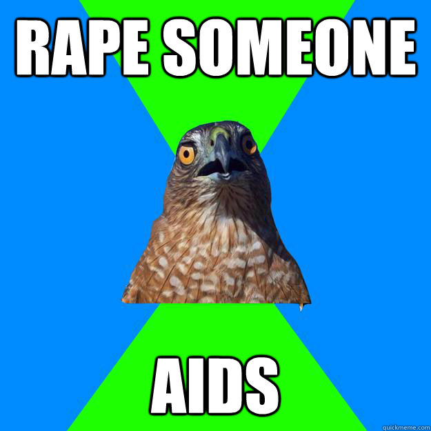 rape someone aids - rape someone aids  Hawkward