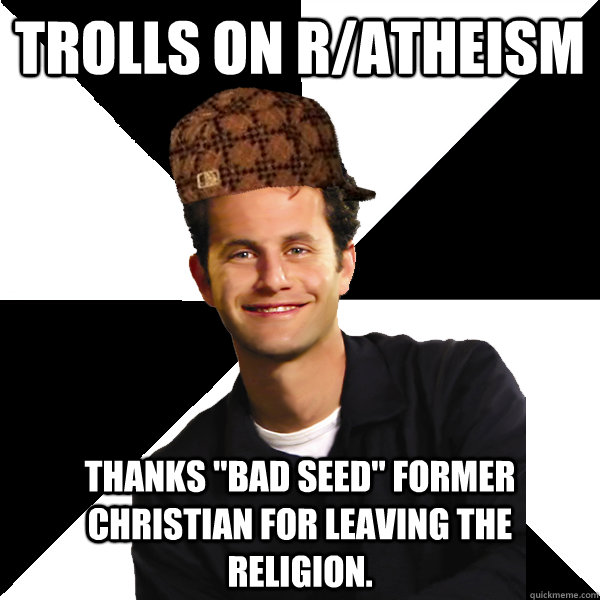 Trolls on r/atheism Thanks 