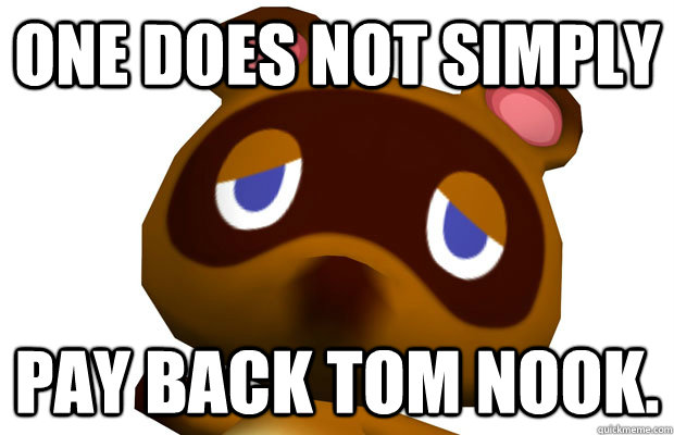One does not simply Pay back Tom Nook. - One does not simply Pay back Tom Nook.  Misc