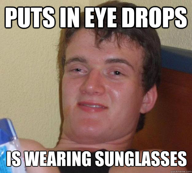 PUTS in eye drops is wearing sunglasses   10 Guy