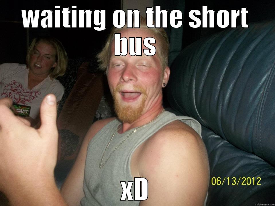 joe  - WAITING ON THE SHORT BUS XD Misc