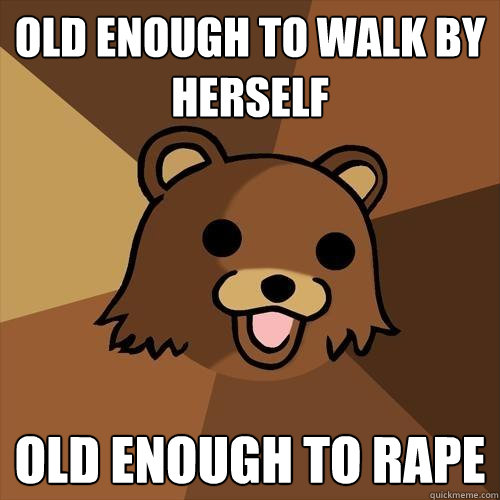 old enough to walk by herself old enough to rape  Pedobear