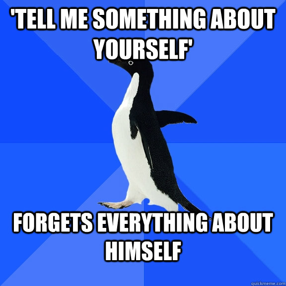 'Tell me something about yourself' Forgets everything about himself - 'Tell me something about yourself' Forgets everything about himself  Socially Awkward Penguin