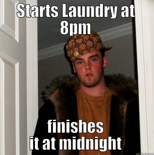 DO YOUR LAUNDRY - STARTS LAUNDRY AT 8PM FINISHES IT AT MIDNIGHT Scumbag Steve