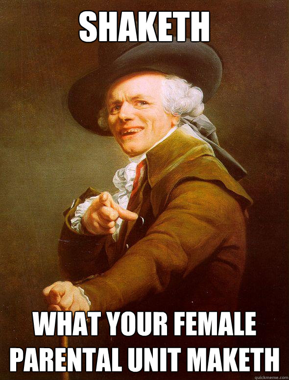 Shaketh What your female parental unit maketh  Joseph Ducreux