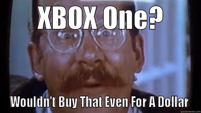  XBOX ONE? WOULDN'T BUY THAT EVEN FOR A DOLLAR Misc