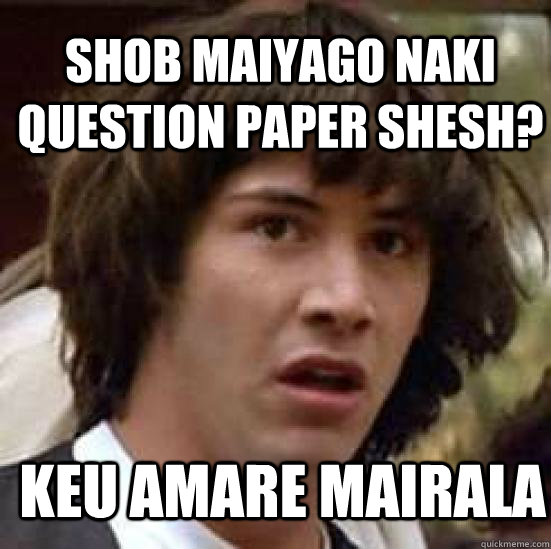 Shob maiyago naki question paper shesh? KEU AMARE MAIRALA - Shob maiyago naki question paper shesh? KEU AMARE MAIRALA  conspiracy keanu