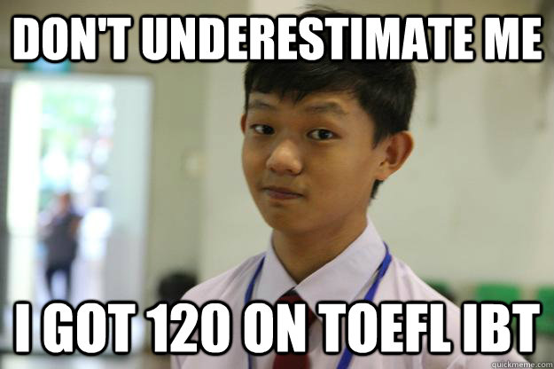 Don't underestimate me I got 120 on toefl ibt - Don't underestimate me I got 120 on toefl ibt  Ridiculously Photogenic Hong Wei