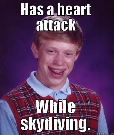 HAS A HEART ATTACK WHILE SKYDIVING. Bad Luck Brian