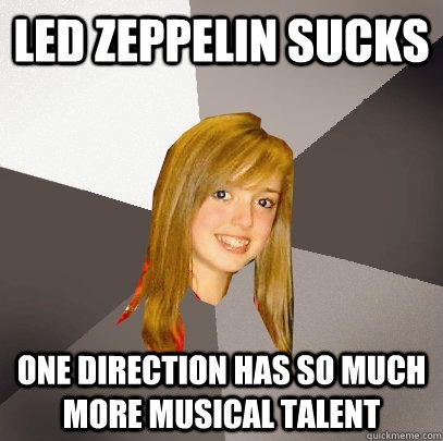 Led zeppelin sucks one direction has so much more musical talent  Musically Oblivious 8th Grader