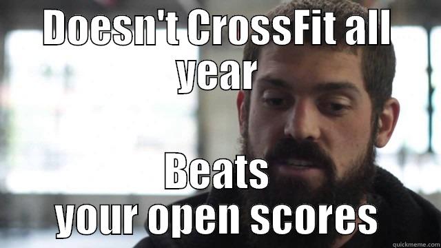 DOESN'T CROSSFIT ALL YEAR BEATS YOUR OPEN SCORES Misc