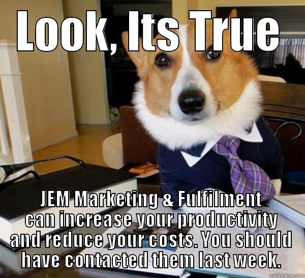 Truth about fulfilment by JEM - LOOK, ITS TRUE JEM MARKETING & FULFILMENT CAN INCREASE YOUR PRODUCTIVITY AND REDUCE YOUR COSTS. YOU SHOULD HAVE CONTACTED THEM LAST WEEK. Lawyer Dog