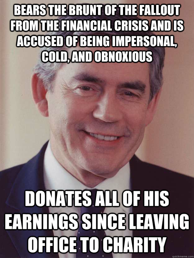 Bears the brunt of the fallout from the financial crisis and is accused of being impersonal, cold, and obnoxious Donates all of his earnings since leaving office to charity  Good Guy Gordon