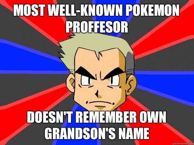 Most well-known pokemon proffesor doesn't remember own grandson's name  Professor Oak