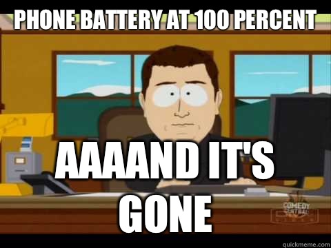 Phone battery at 100 percent Aaaand it's gone  