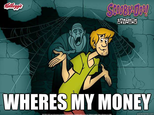  wheres my money  Irrational Shaggy