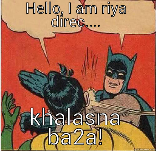 Hello, I am ria  - HELLO, I AM RIYA DIREC.... KHALASNA BA2A! Batman Slapping Robin