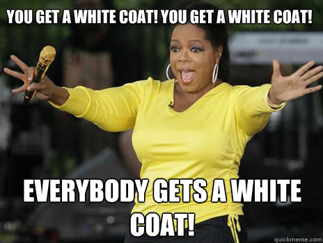 YOU GET A White coat! YOU GET A white coat! everybody gets a white coat! - YOU GET A White coat! YOU GET A white coat! everybody gets a white coat!  Misc