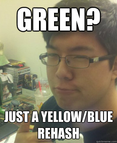 Green? Just a yellow/blue rehash - Green? Just a yellow/blue rehash  How Original Lee