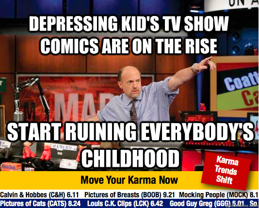 Depressing kid's tv show comics are on the rise Start ruining everybody's childhood  Mad Karma with Jim Cramer