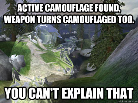 Active camouflage found, weapon turns camouflaged too. you can't explain that - Active camouflage found, weapon turns camouflaged too. you can't explain that  Misc