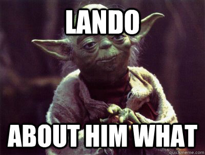 Lando About him what  Yoda