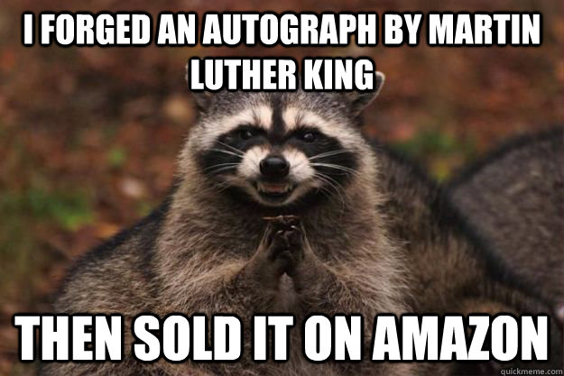 I forged an autograph by Martin Luther King Then sold it on Amazon  Evil Plotting Raccoon