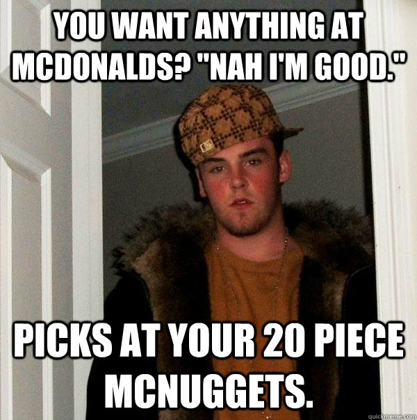 You want anything at Mcdonalds? 