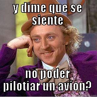 Y DIME QUE SE SIENTE NO PODER PILOTIAR UN AVION? Creepy Wonka