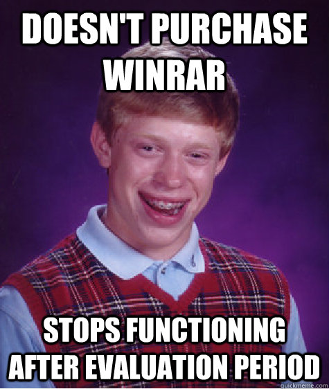 doesn't purchase winrar stops functioning after evaluation period  Bad Luck Brian