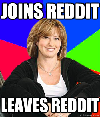 joins reddit leaves reddit - joins reddit leaves reddit  Sheltering Suburban Mom