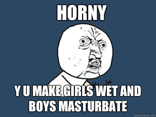 HORNY Y U MAKE GIRLS WET AND BOYS MASTURBATE  Y U No