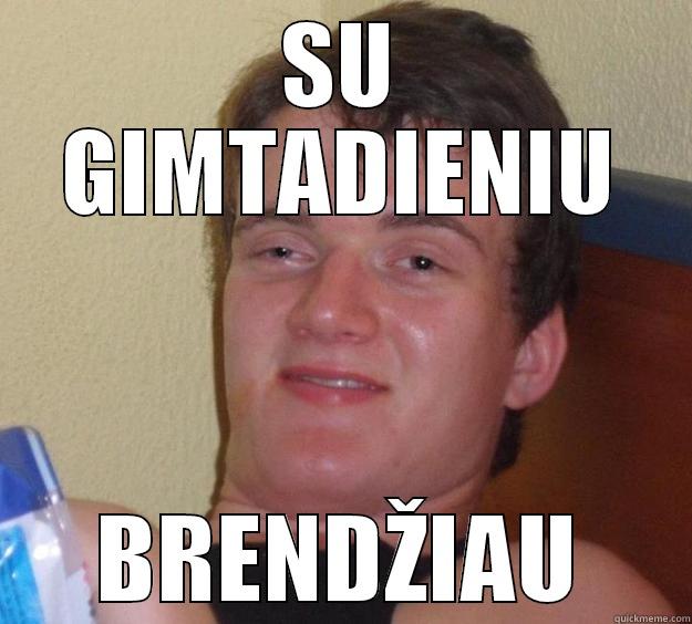 SU GIMTADIENIU BRENDŽIAU 10 Guy