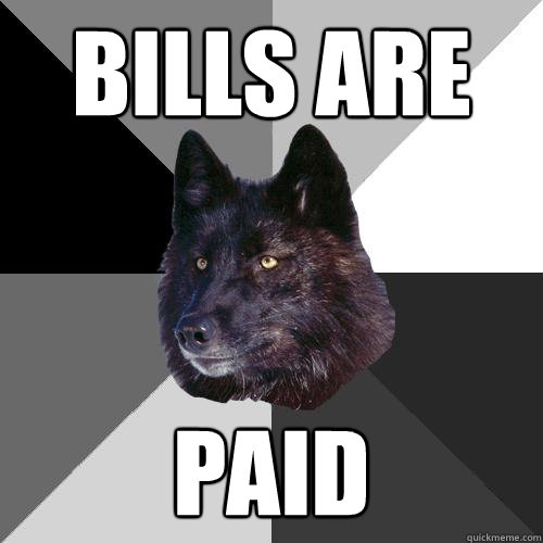 bills are paid  Sanity Wolf