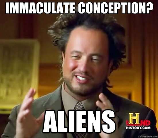 Immaculate Conception? Aliens   Ancient Aliens