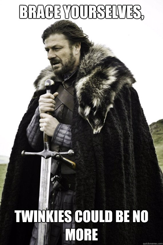 Brace yourselves, Twinkies could be no more  Brace yourself