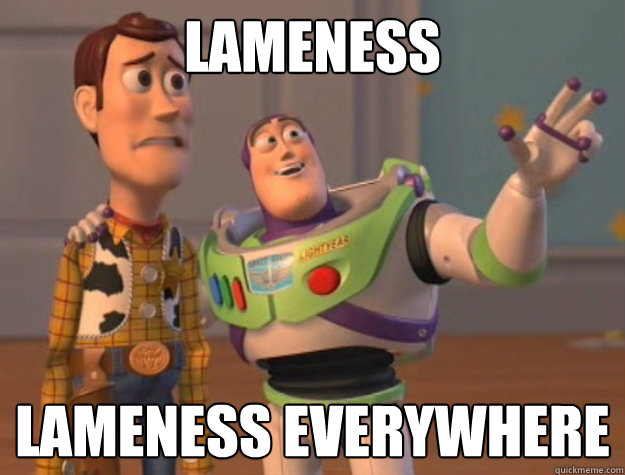 Lameness Lameness everywhere  Buzz Lightyear