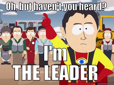 OH, BUT HAVEN'T YOU HEARD? I'M THE LEADER Captain Hindsight