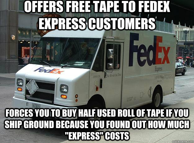 Offers free tape to fedex express customers Forces you to buy half used roll of tape if you ship ground because you found out how much 