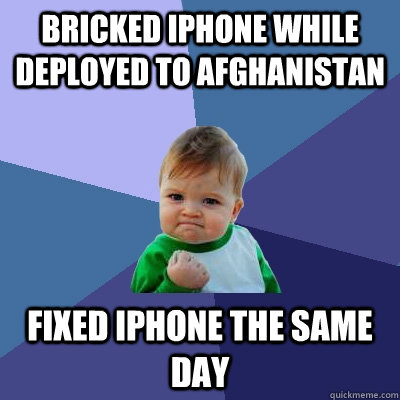 Bricked iPhone while deployed to Afghanistan Fixed iPhone the same day - Bricked iPhone while deployed to Afghanistan Fixed iPhone the same day  Success Kid