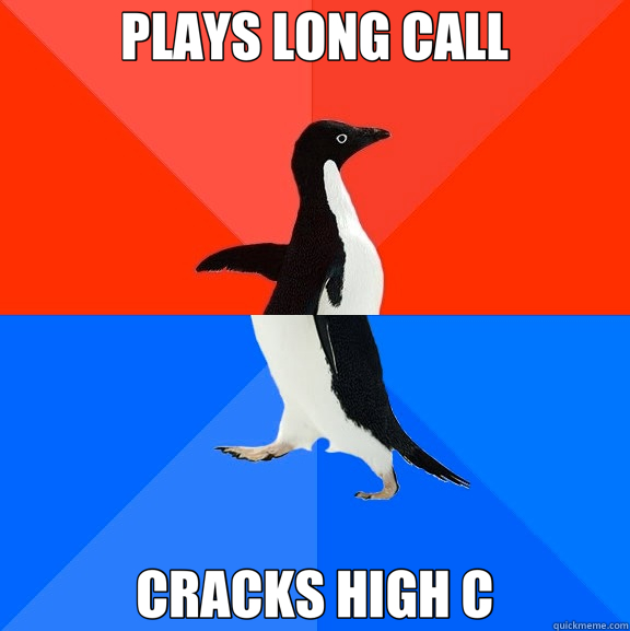 PLAYS LONG CALL CRACKS HIGH C - PLAYS LONG CALL CRACKS HIGH C  Socially Awesome Awkward Penguin