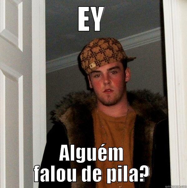 EY ALGUÉM FALOU DE PILA? Scumbag Steve