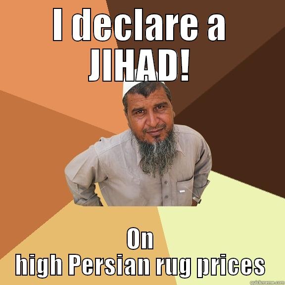 I DECLARE A JIHAD! ON HIGH PERSIAN RUG PRICES Ordinary Muslim Man