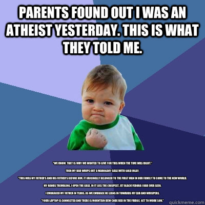 Parents found out I was an atheist yesterday. This is what they told me. 