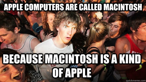 Apple computers are called MacIntosh because MacIntosh is a kind of apple - Apple computers are called MacIntosh because MacIntosh is a kind of apple  Sudden Clarity Clarence